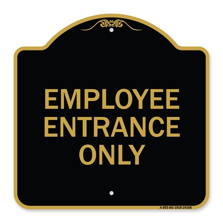 Signmission Designer Series Sign-Employee Entrance Only, Black & Gold Aluminum Sign, 18" H, BG-1818-24106 A-DES-BG-1818-24106